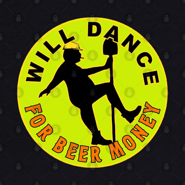 Will Dance For Beer Money by  The best hard hat stickers 